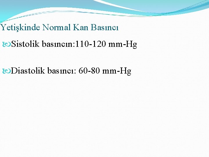 Yetişkinde Normal Kan Basıncı Sistolik basıncın: 110 -120 mm-Hg Diastolik basıncı: 60 -80 mm-Hg