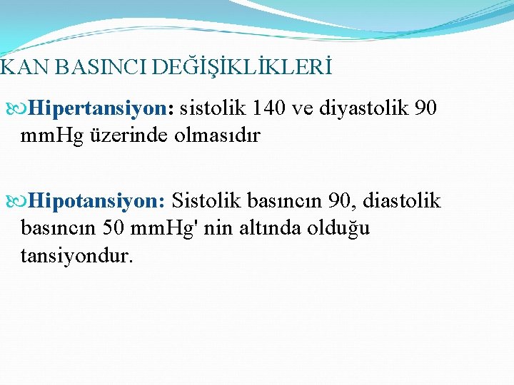 KAN BASINCI DEĞİŞİKLİKLERİ Hipertansiyon: sistolik 140 ve diyastolik 90 mm. Hg üzerinde olmasıdır Hipotansiyon: