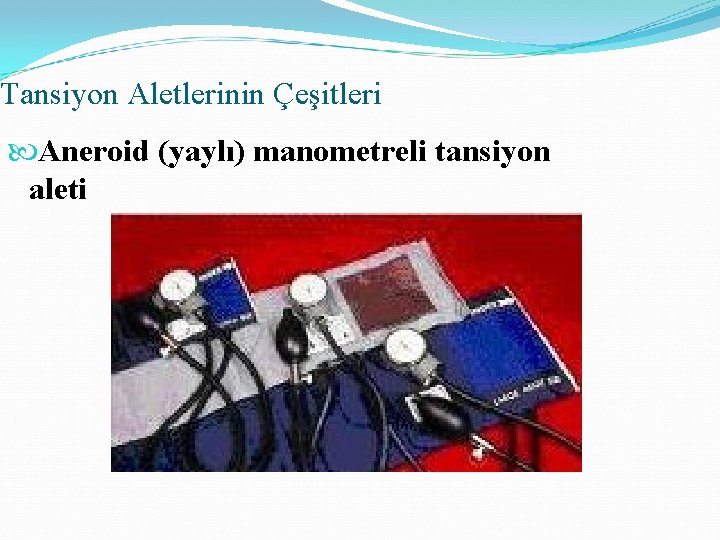 Tansiyon Aletlerinin Çeşitleri Aneroid (yaylı) manometreli tansiyon aleti 