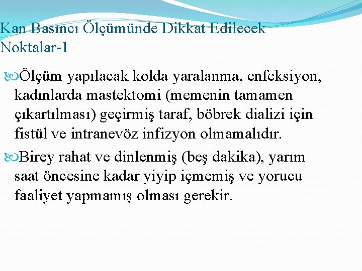 Kan Basıncı Ölçümünde Dikkat Edilecek Noktalar-1 Ölçüm yapılacak kolda yaralanma, enfeksiyon, kadınlarda mastektomi (memenin