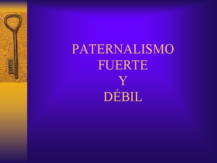 PATERNALISMO FUERTE Y DÉBIL 