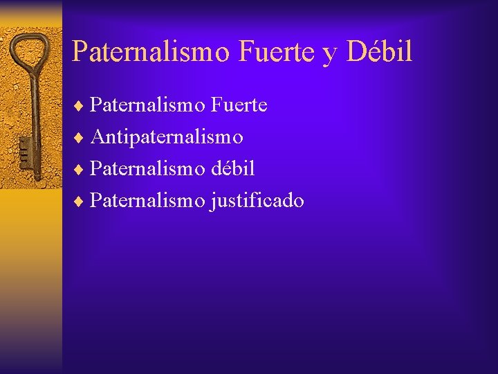 Paternalismo Fuerte y Débil ¨ Paternalismo Fuerte ¨ Antipaternalismo ¨ Paternalismo débil ¨ Paternalismo