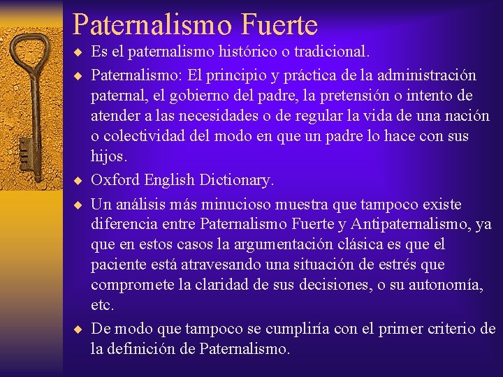 Paternalismo Fuerte ¨ Es el paternalismo histórico o tradicional. ¨ Paternalismo: El principio y