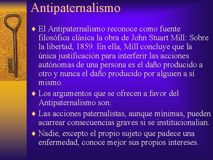Antipaternalismo ¨ El Antipaternalismo reconoce como fuente filosófica clásica la obra de John Stuart