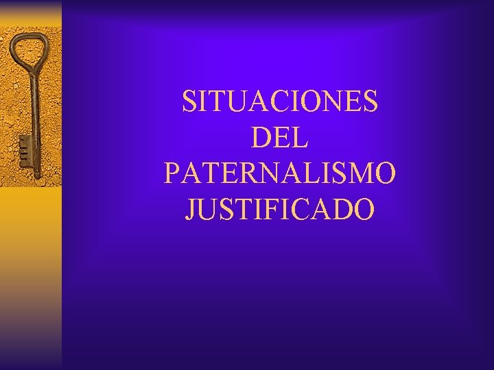 SITUACIONES DEL PATERNALISMO JUSTIFICADO 