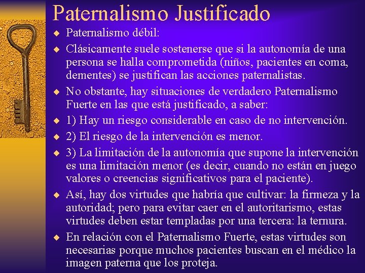 Paternalismo Justificado ¨ Paternalismo débil: ¨ Clásicamente suele sostenerse que si la autonomía de