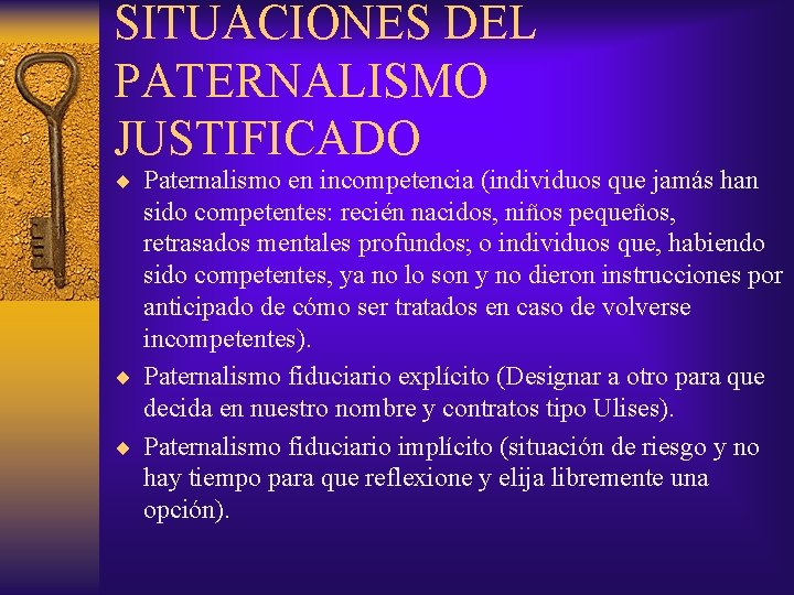 SITUACIONES DEL PATERNALISMO JUSTIFICADO ¨ Paternalismo en incompetencia (individuos que jamás han sido competentes: