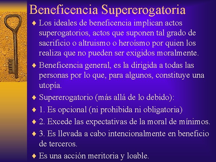 Beneficencia Supererogatoria ¨ Los ideales de beneficencia implican actos superogatorios, actos que suponen tal