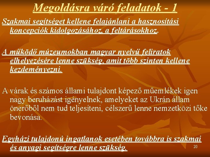 Megoldásra váró feladatok - 1 Szakmai segítséget kellene felajánlani a hasznosítási koncepciók kidolgozásához, a