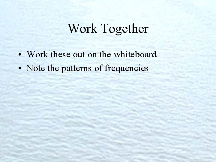 Work Together • Work these out on the whiteboard • Note the patterns of