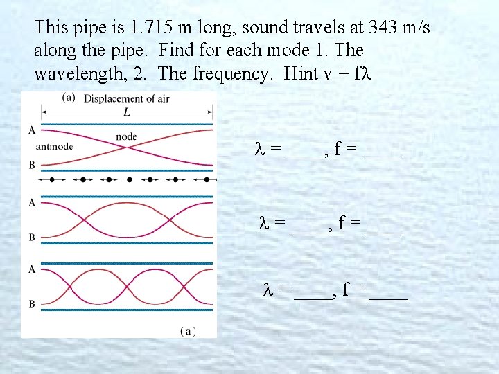 This pipe is 1. 715 m long, sound travels at 343 m/s along the