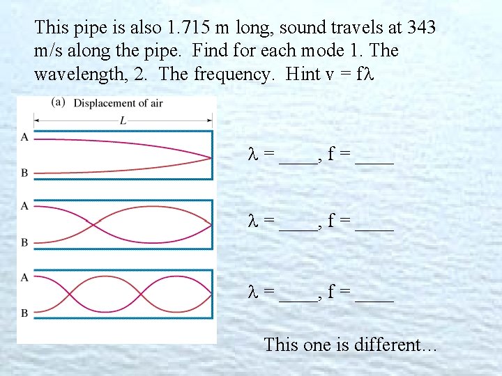 This pipe is also 1. 715 m long, sound travels at 343 m/s along