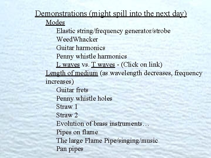 Demonstrations (might spill into the next day) Modes Elastic string/frequency generator/strobe Weed. Whacker Guitar