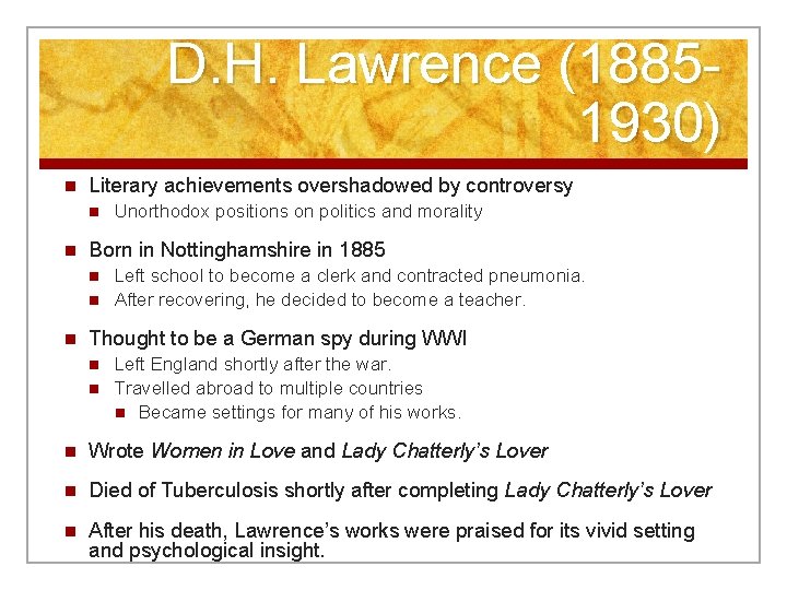 D. H. Lawrence (18851930) n Literary achievements overshadowed by controversy n n Born in