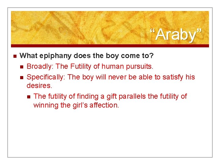 “Araby” n What epiphany does the boy come to? n Broadly: The Futility of