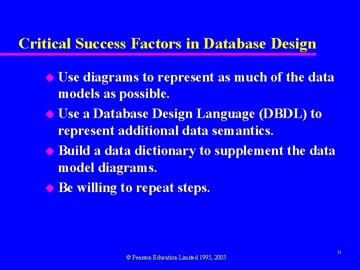 Critical Success Factors in Database Design u Use diagrams to represent as much of
