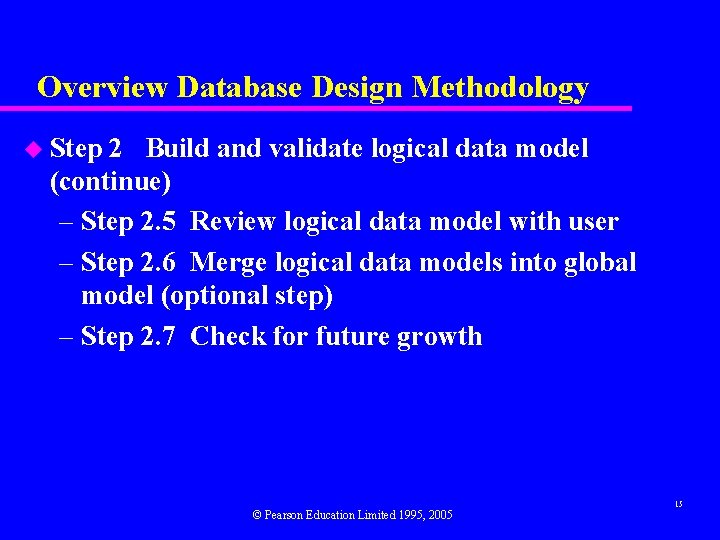 Overview Database Design Methodology u Step 2 Build and validate logical data model (continue)