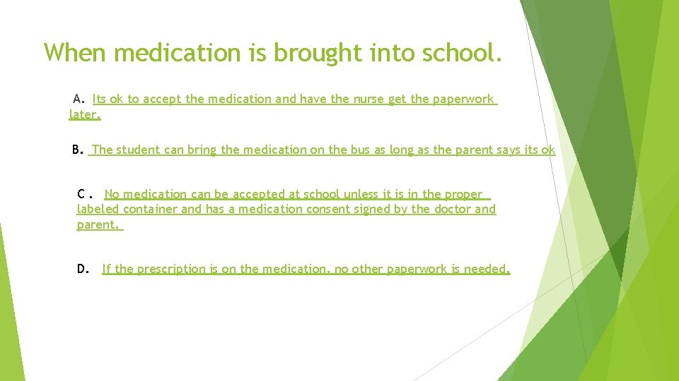 When medication is brought into school. A. Its ok to accept the medication and