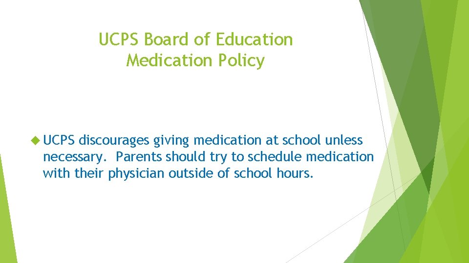 UCPS Board of Education Medication Policy UCPS discourages giving medication at school unless necessary.