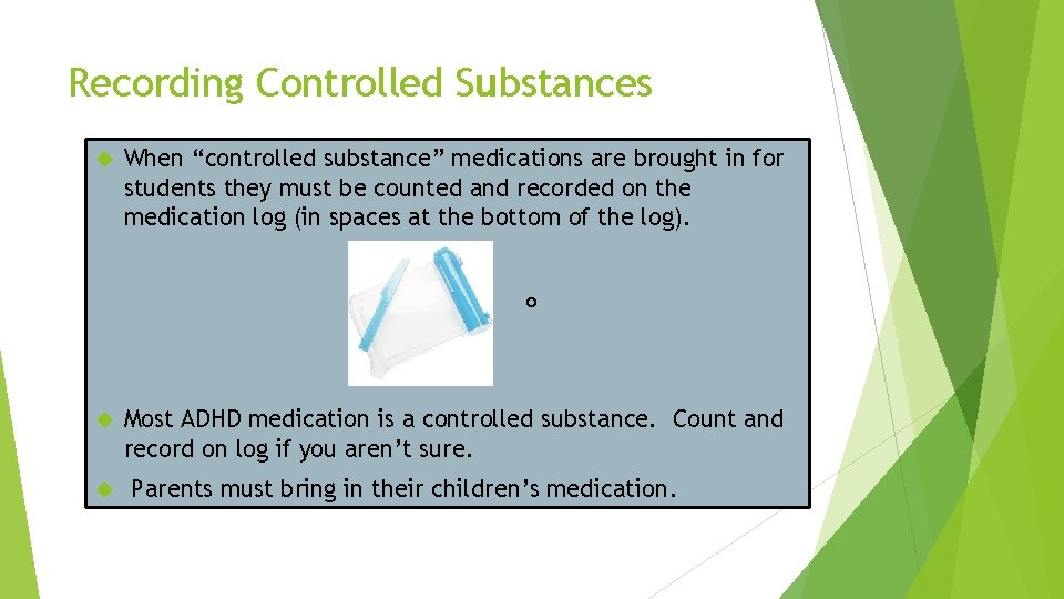 Recording Controlled Substances When “controlled substance” medications are brought in for students they must