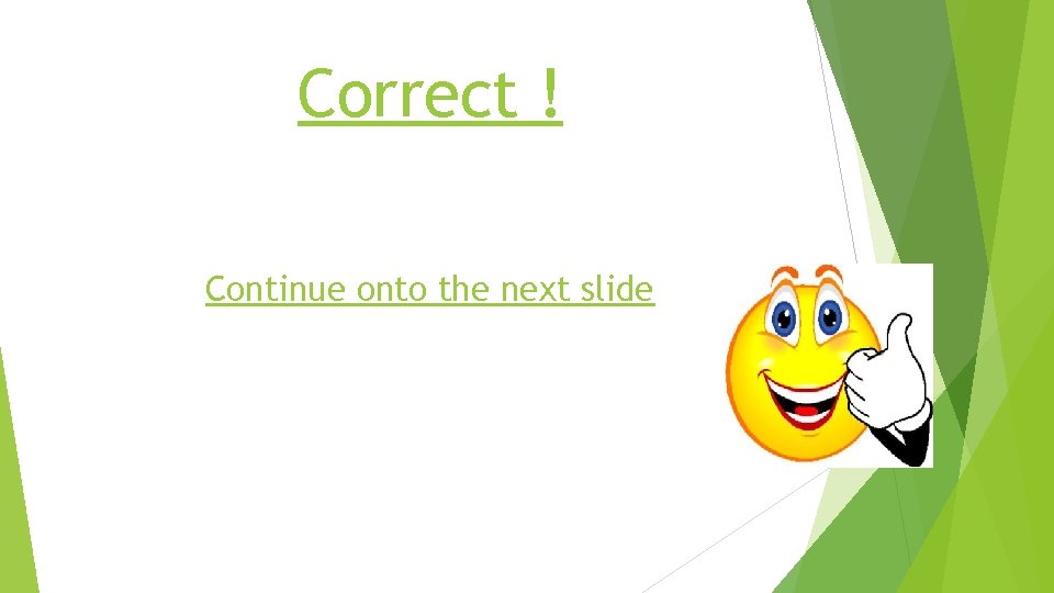 Correct ! Continue onto the next slide 