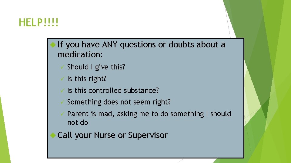 HELP!!!! If you have ANY questions or doubts about a medication: ü Should I