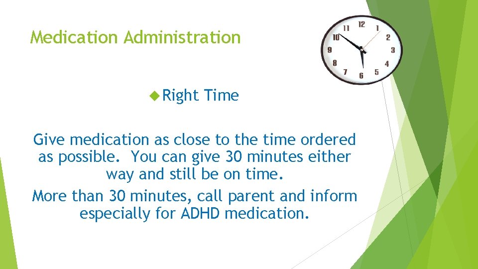 Medication Administration Right Time Give medication as close to the time ordered as possible.