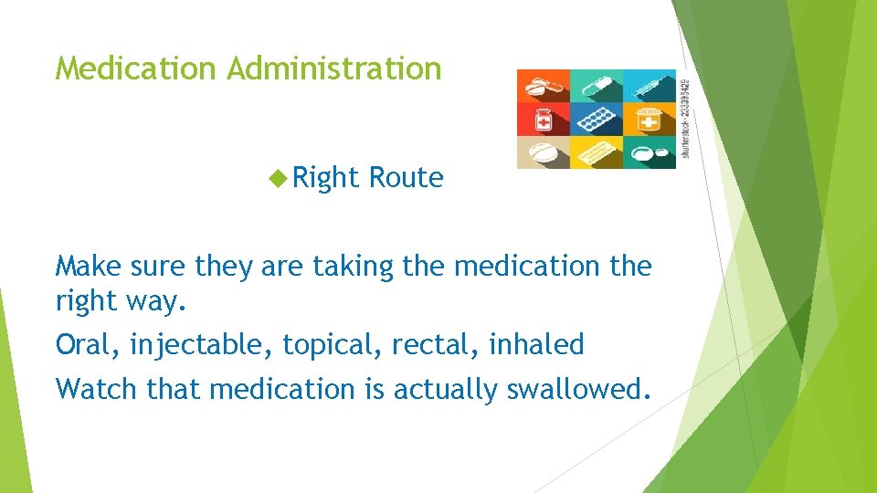 Medication Administration Right Route Make sure they are taking the medication the right way.