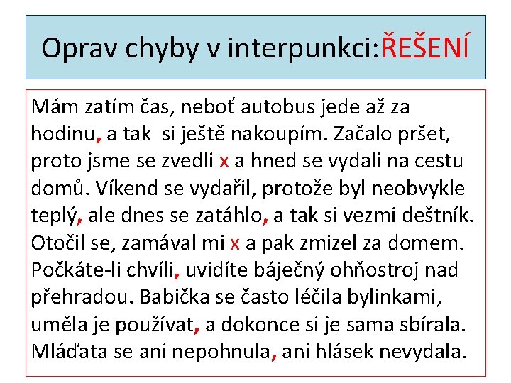 Oprav chyby v interpunkci: ŘEŠENÍ Mám zatím čas, neboť autobus jede až za hodinu,