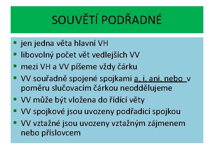 SOUVĚTÍ PODŘADNÉ jen jedna věta hlavní VH libovolný počet vět vedlejších VV mezi VH