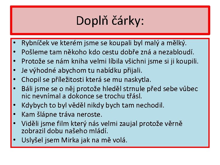Doplň čárky: • • • Rybníček ve kterém jsme se koupali byl malý a