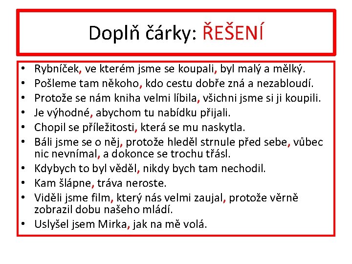 Doplň čárky: ŘEŠENÍ • • • Rybníček, ve kterém jsme se koupali, byl malý