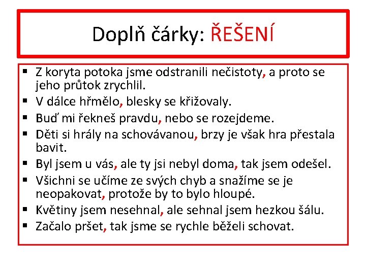 Doplň čárky: ŘEŠENÍ § Z koryta potoka jsme odstranili nečistoty, a proto se jeho