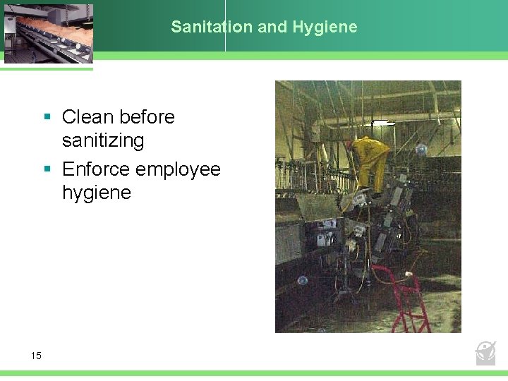 Sanitation and Hygiene § Clean before sanitizing § Enforce employee hygiene 15 