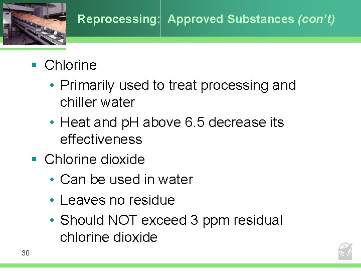Reprocessing: Approved Substances (con’t) § Chlorine • Primarily used to treat processing and chiller