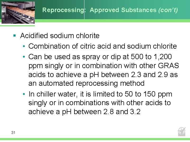 Reprocessing: Approved Substances (con’t) § Acidified sodium chlorite • Combination of citric acid and