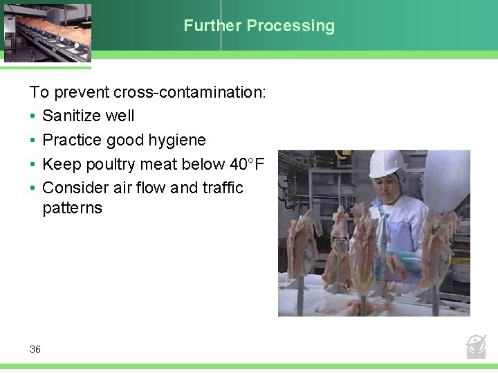 Further Processing To prevent cross-contamination: • Sanitize well • Practice good hygiene • Keep