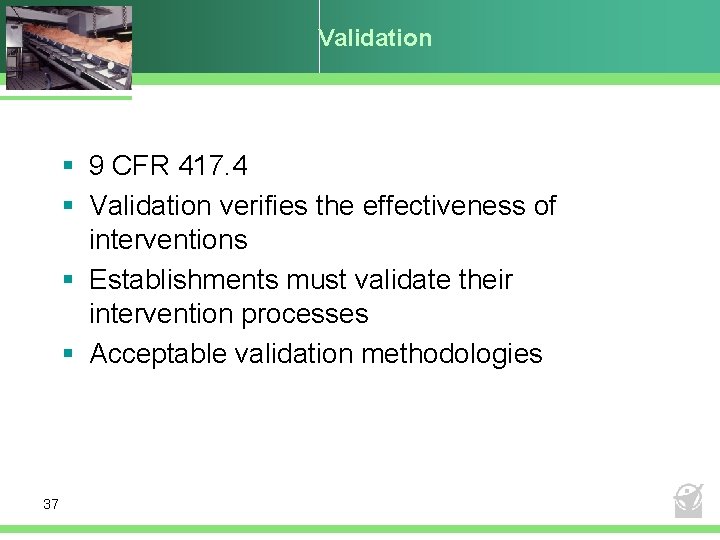 Validation § 9 CFR 417. 4 § Validation verifies the effectiveness of interventions §