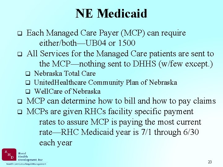 NE Medicaid q q Each Managed Care Payer (MCP) can require either/both—UB 04 or