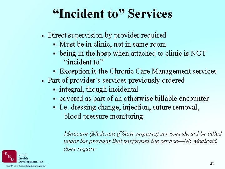 “Incident to” Services § § Direct supervision by provider required § Must be in