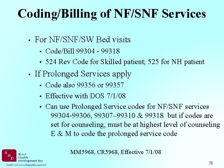 Coding/Billing of NF/SNF Services • For NF/SW Bed visits Code/Bill 99304 - 99318 •