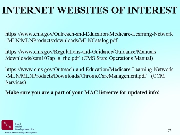 INTERNET WEBSITES OF INTEREST https: //www. cms. gov/Outreach-and-Education/Medicare-Learning-Network -MLN/MLNProducts/downloads/MLNCatalog. pdf https: //www. cms. gov/Regulations-and-Guidance/Manuals