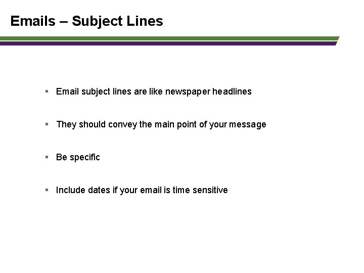 Emails – Subject Lines § Email subject lines are like newspaper headlines § They