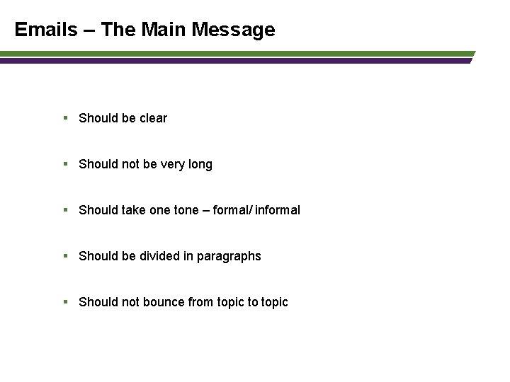 Emails – The Main Message § Should be clear § Should not be very