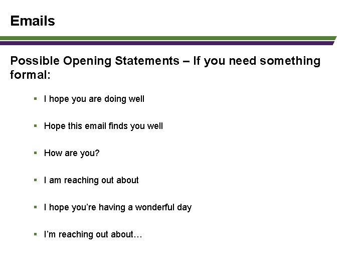 Emails Possible Opening Statements – If you need something formal: § I hope you