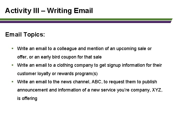 Activity III – Writing Email Topics: § Write an email to a colleague and