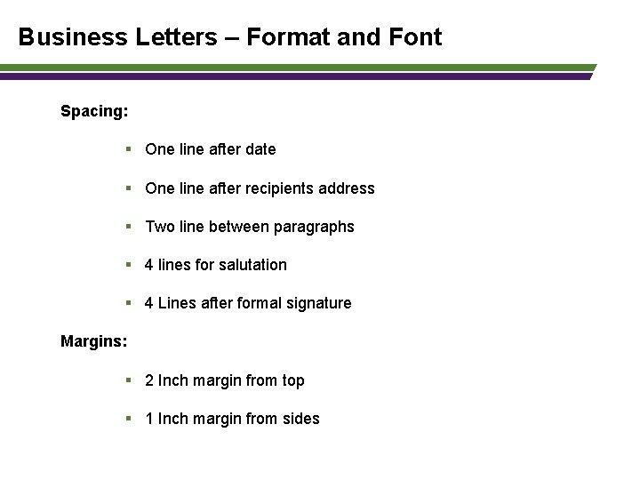 Business Letters – Format and Font Spacing: § One line after date § One