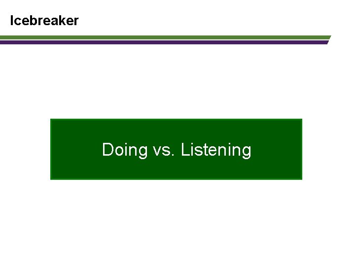 Icebreaker Doing vs. Listening 