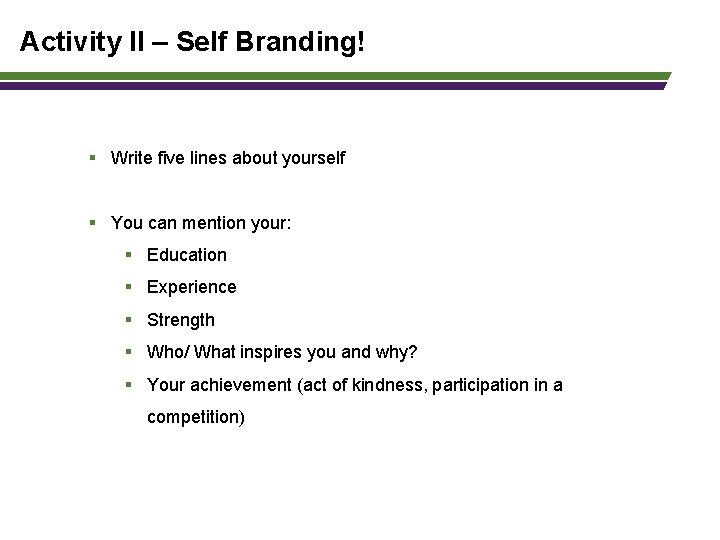 Activity II – Self Branding! § Write five lines about yourself § You can
