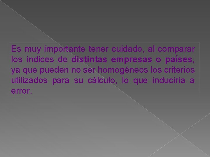 Es muy importante tener cuidado, al comparar los índices de distintas empresas o países,
